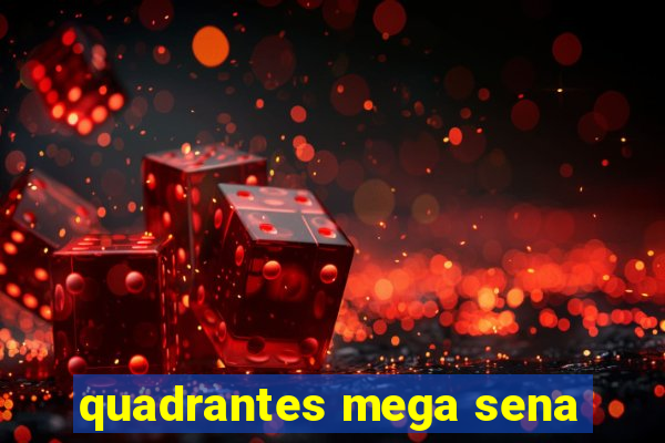 quadrantes mega sena